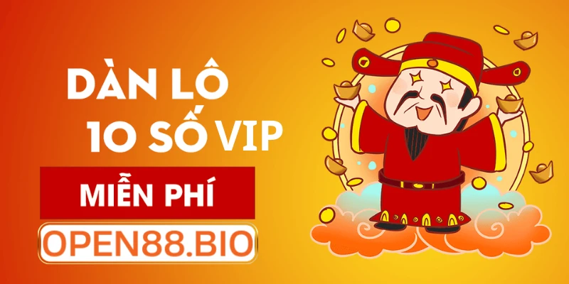 Dàn lô 10 số VIP hôm nay: Chiến thuật lấy số lượng đè chất lượng Trải nghiệm sảnh xổ số uy tín cùng OPEN88